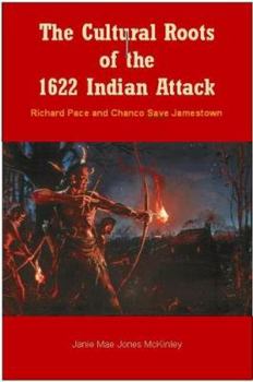 Hardcover The Cultural Roots of the 1622 Indian Attack: Richard Pace and Chanco Save Jamestown Book