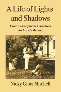 Paperback A Life of Lights and Shadows: From Tuscany to the Hamptons: An Artist's Memoir Book