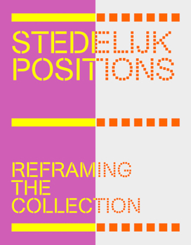 Hardcover Stedelijk Positions: Reframing the Collection Book