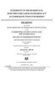 Flexbility in the Workplace:Does the fair laborstandards act accommodate todays worker?