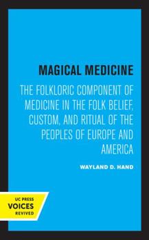 Paperback Magical Medicine: The Folkloric Component of Medicine in the Folk Belief, Custom, and Ritual of the Peoples of Europe and America Book