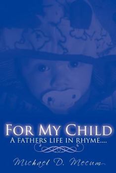 Paperback For My Child: A fathers life in rhyme.... Book