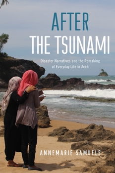 Paperback After the Tsunami: Disaster Narratives and the Remaking of Everyday Life in Aceh Book