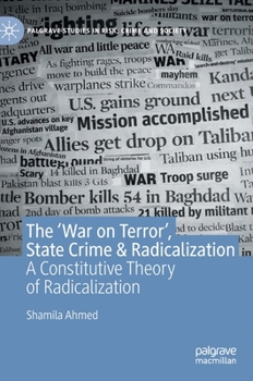 Hardcover The 'War on Terror', State Crime & Radicalization: A Constitutive Theory of Radicalization Book