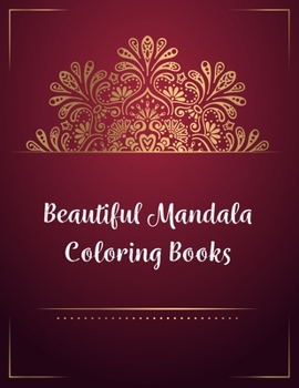 Beautiful Mandala Coloring Books: Mandala Coloring Book, Beautiful Mandala Coloring Books. 50 Story Paper Pages. 8.5 in x 11 in Cover.