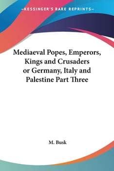 Paperback Mediaeval Popes, Emperors, Kings and Crusaders or Germany, Italy and Palestine Part Three Book