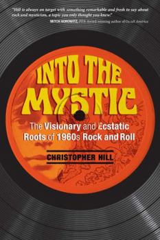 Paperback Into the Mystic: The Visionary and Ecstatic Roots of 1960s Rock and Roll Book