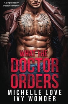 Paperback What the Doctor Orders: A Single Daddy Doctor Romance Book