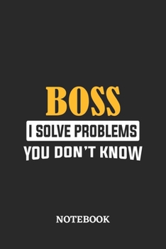 Boss I Solve Problems You Don't Know Notebook: 6x9 inches - 110 graph paper, quad ruled, squared, grid paper pages • Greatest Passionate Office Job Journal Utility • Gift, Present Idea