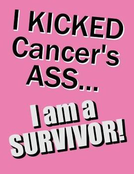 I Kicked Cancer's Ass...I Am a Survivor!: Discreet Internet Password Keeper, Large Print Book, 8 1/2" X 11"