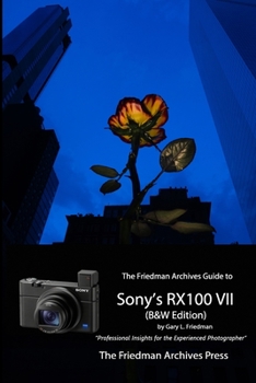 Paperback The Friedman Archives Guide to Sony's RX100 VII (B&W Edition) Book