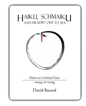 Paperback Haiku, Schmaiku, and Going Out to Sea: Poetry as Looking Glass, Poetry as Mirror Book