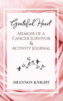 Paperback Grateful Heart: Memoir of a Cancer Survivor and Activity Journal Book
