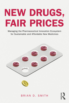 Paperback New Drugs, Fair Prices: Managing the Pharmaceutical Innovation Ecosystem for Sustainable and Affordable New Medicines Book