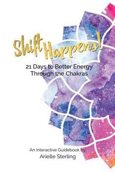 Paperback Shift Happens!: 21 Days to Better Energy Through the Chakras Book