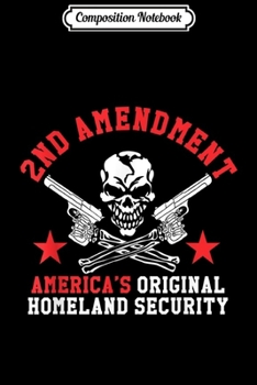 Composition Notebook: 2nd Amendment - America's Original Homeland Security Journal/Notebook Blank Lined Ruled 6x9 100 Pages