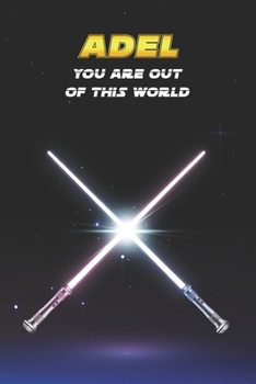 Adel You Are Out Of This World: Unique Personalised Full Lined Sci-Fi Journal Diary Notebook Gift For A Boy Called Adel - 100 Pages - Perfect for Boys ... Journal For Home, School College Or Work.