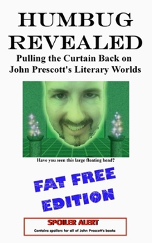 Paperback Humbug Revealed: Pulling the Curtain Back on John Prescott's Literary Worlds: FAT FREE EDITION Book