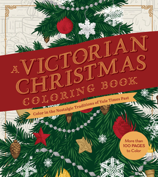 Paperback A Victorian Christmas Coloring Book: Color in the Nostalgic Traditions of Yule Times Past - More Than 100 Pages to Color Book