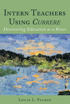 Hardcover Intern Teachers Using Currere": Discovering Education as a River Book