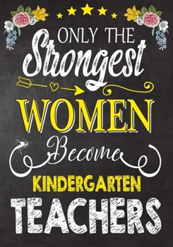 Paperback Only the strongest women become Kindergarten Teachers: Teacher Notebook, Journal or Planner for Teacher Gift, Thank You Gift to Show Your Gratitude Du Book