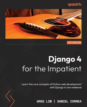 Paperback Django 4 for the Impatient: Learn the core concepts of Python web development with Django in one weekend Book