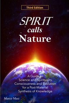 Paperback Spirit Calls Nature: A Guide to Science and Spirituality, Consciousness and Evolution for a Post-Material Synthesis of Knowledge Book