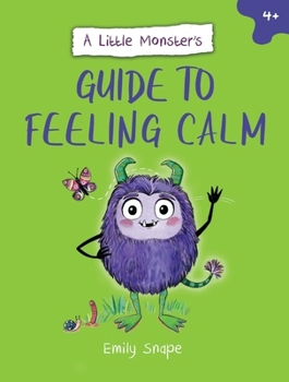 Paperback A Little Monster's Guide to Feeling Calm: A Child's Guide to Coping with Their Worries Book