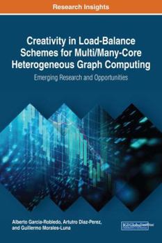 Hardcover Creativity in Load-Balance Schemes for Multi/Many-Core Heterogeneous Graph Computing: Emerging Research and Opportunities Book