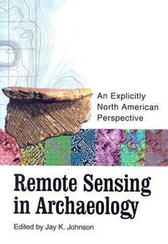 Misc. Remote Sensing in Archaeology: An Explicitly North American Perspective [With CD-ROM] Book