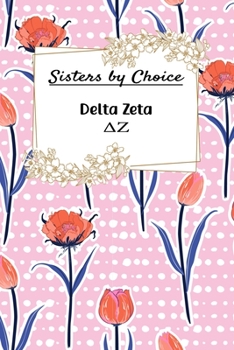 Sisters by Choice Delta Zeta: Gift Planner for Greek Sororities, Sorority Sisters and Alumni