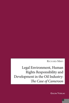 Paperback Legal Environment, Human Rights Responsibility and Development in the Oil Industry: The Case of Cameroon Book