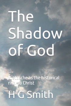 Paperback The Shadow of God: Nietzsche as the historical rival to Christ Book
