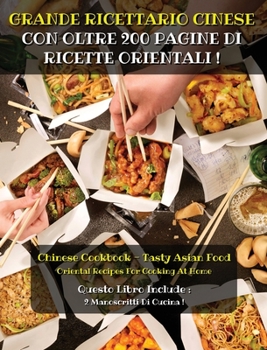 [ 2 Books in 1 ] - Grande Ricettario Cinese Con Oltre 200 Pagine Di Ricette Orientali - Italian Language Version: Chinese Cookbook - Oriental Recipes ... 2 Manoscritti Di Cucina !