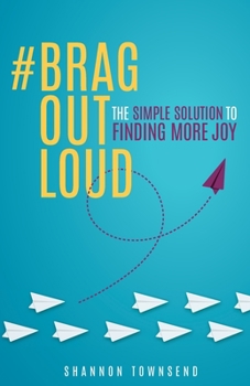 #BragOutLoud: The Simple Solution to Finding More Joy
