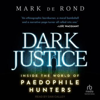 Dark Justice: Inside the World of Paedophile Hunters
