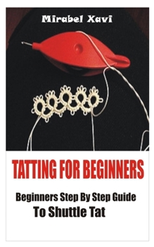 Paperback Tatting for Beginners: Beginners Step by Step Guide to Shuttle Tat Book