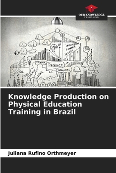 Paperback Knowledge Production on Physical Education Training in Brazil Book