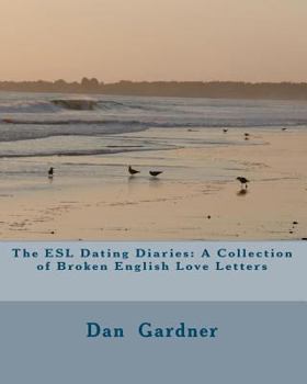 Paperback The ESL Dating Diaries: A Collection of Broken English Love Letters Book