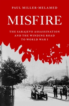 Hardcover Misfire: The Sarajevo Assassination and the Winding Road to World War I Book