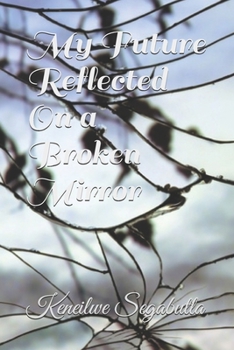 Paperback My Future Reflected On a Broken Mirror Book