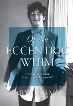 Hardcover Of No Eccentric Whim: A Memoir About California Dreamin' Book