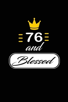 76 and Blessed: funny and cute blank lined journal Notebook, Diary, planner Happy 76th seventy-sixth Birthday Gift for seventy six year old daughter, son, boyfriend, girlfriend, men, women, wife and h