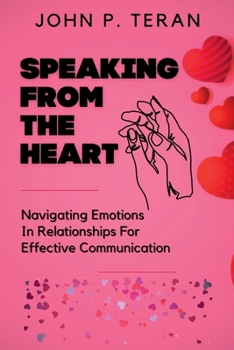Paperback Speaking From The Heart: Navigating Emotions In Relationships For Effective Communication Book