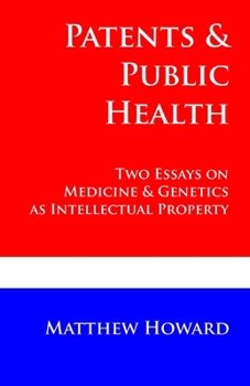 Paperback Patents and Public Health: Two Essays on Medicine & Genetics as Intellectual Property Book