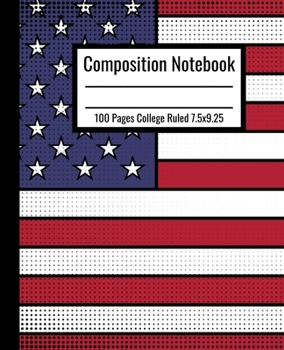 Paperback Composition Notebook: American Flag Composition Notebook 100 Pages College Ruled 7.5 x 9.25 in Book