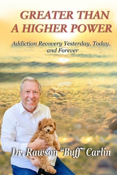 Paperback GREATER THAN A HIGHER POWER: Addiction Recovery Yesterday, Today, and Forever Book