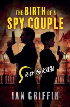 The Birth of a Spy Couple (Rick and Katja)