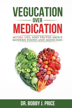 Paperback Vegucation Over Medication: The Myths, Lies, And Truths About Modern Foods And Medicines Book