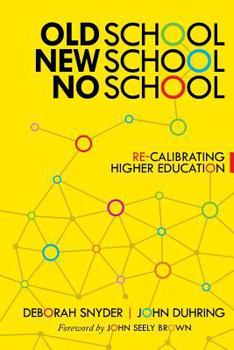 Paperback Old School, New School, No School: Re-Calibrating Higher Education Book